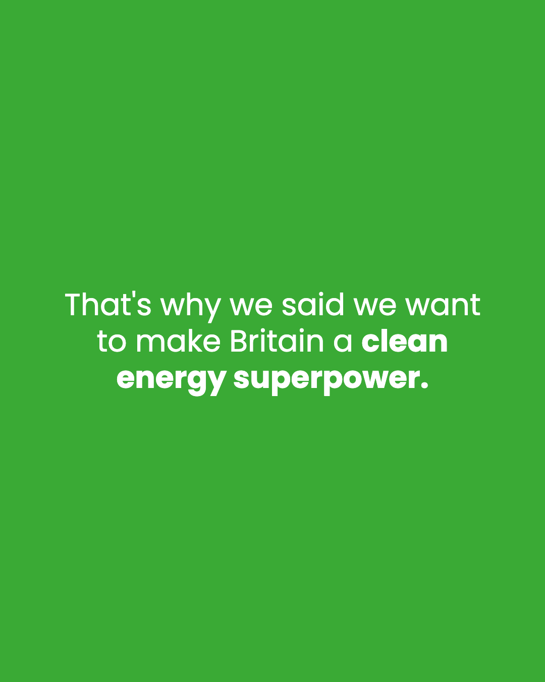That's why we said we want to make Britain a clean energy superpower.